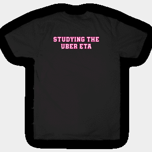 Studying the Uber ETA T-Shirt